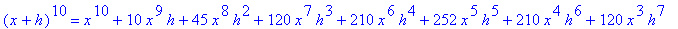 (x+h)^10 = x^10+10*x^9*h+45*x^8*h^2+120*x^7*h^3+210*x^6*h^4+252*x^5*h^5+210*x^4*h^6+120*x^3*h^7+45*x^2*h^8+10*x*h^9+h^10