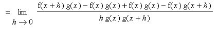 `` = limit((f(x+h)*g(x)-f(x)*g(x)+f(x)*g(x)-f(x)*g(x+h))/(h*g(x)*g(x+h)),h = 0)