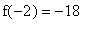 f(-2) = -18
