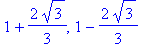 1+2/3*3^(1/2), 1-2/3*3^(1/2)