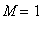 M = 1