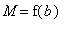 M = f(b)