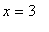 x = 3