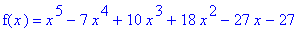 f(x) = x^5-7*x^4+10*x^3+18*x^2-27*x-27