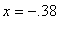 x = -.38