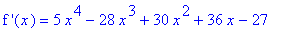 `f '`(x) = 5*x^4-28*x^3+30*x^2+36*x-27
