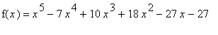 f(x) = x^5-7*x^4+10*x^3+18*x^2-27*x-27