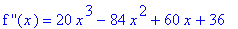 `f ''`(x) = 20*x^3-84*x^2+60*x+36