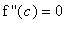 `f ''`(c) = 0