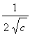 1/(2*sqrt(c))