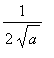 1/(2*sqrt(a))