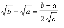sqrt(b)-sqrt(a) = (b-a)/(2*sqrt(c))