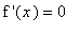 `f '`(x) = 0