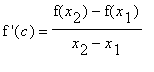 `f '`(c) = (f(x[2])-f(x[1]))/(x[2]-x[1])