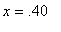 x = .40