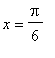x = Pi/6