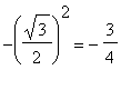 -(sqrt(3)/2)^2 = -3/4