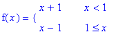 f(x) = PIECEWISE([x+1, x < 1],[x-1, 1 <= x])