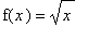 f(x) = sqrt(x)