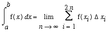 Int(f(x),x = a .. b) = Limit(Sum(f(x[i])*Delta*x[i],i = 1 .. 2*n),n = infinity)