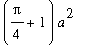 (Pi/4+1)*a^2