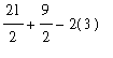 21/2+9/2-2(3)