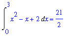Int(x^2-x+2,x = 0 .. 3) = 21/2