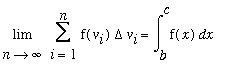 Limit(Sum(f(v[i])*Delta*v[i],i = 1 .. n),n = infinity) = Int(f(x),x = b .. c)