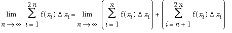 Limit(Sum(f(x[i])*Delta*x[i],i = 1 .. 2*n),n = infinity) = Limit(Sum(f(x[i])*Delta*x[i],i = 1 .. n)+Sum(f(x[i])*Delta*x[i],i = n+1 .. 2*n),n = infinity)