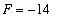 F = -14