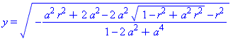 y = (-(a^2*r^2+2*a^2-2*a^2*(1-r^2+a^2*r^2)^(1/2)-r^2)/(1-2*a^2+a^4))^(1/2)