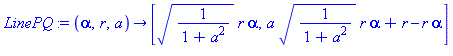 proc (alpha, r, a) options operator, arrow; [(1/(1+a^2))^(1/2)*r*alpha, a*(1/(1+a^2))^(1/2)*r*alpha+r-r*alpha] end proc