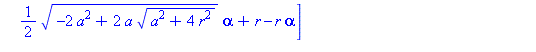 proc (alpha, r, a) options operator, arrow; [-1/2*a*alpha+1/2*(a^2+4*r^2)^(1/2)*alpha, 1/2*(-2*a^2+2*a*(a^2+4*r^2)^(1/2))^(1/2)*alpha+r-r*alpha] end proc