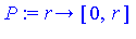 (Typesetting:-mprintslash)([P := proc (r) options operator, arrow; [0, r] end proc], [proc (r) options operator, arrow; [0, r] end proc])