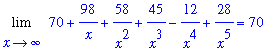 Limit(70+98/x+58/x^2+45/x^3-12/x^4+28/x^5,x = infinity) = 70