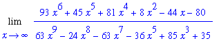 Limit((93*x^6+45*x^5+81*x^4+8*x^2-44*x-80)/(63*x^9-24*x^8-63*x^7-36*x^5+85*x^3+35),x = infinity)