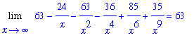 Limit(63-24/x-63/x^2-36/x^4+85/x^6+35/x^9,x = infinity) = 63