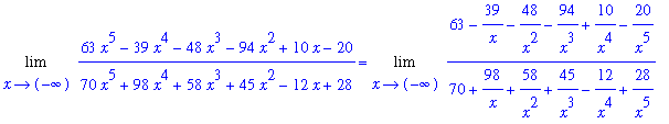 Limit((63*x^5-39*x^4-48*x^3-94*x^2+10*x-20)/(70*x^5+98*x^4+58*x^3+45*x^2-12*x+28),x = -infinity) = Limit((63-39/x-48/x^2-94/x^3+10/x^4-20/x^5)/(70+98/x+58/x^2+45/x^3-12/x^4+28/x^5),x = -infinity)