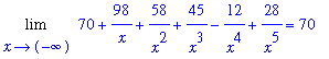 Limit(70+98/x+58/x^2+45/x^3-12/x^4+28/x^5,x = -infinity) = 70