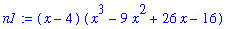 n1 := (x-4)*(x^3-9*x^2+26*x-16)