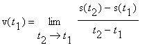 v(t[1]) = limit((s(t[2])-s(t[1]))/(t[2]-t[1]),t[2] = t[1])
