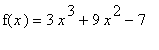 f(x) = 3*x^3+9*x^2-7
