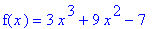 f(x) = 3*x^3+9*x^2-7