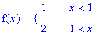 f(x) = PIECEWISE([1, x < 1],[2, 1 < x])
