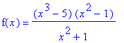 f(x) = (x^3-5)*(x^2-1)/(x^2+1)