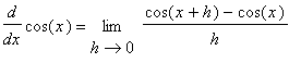diff(cos(x),x) = limit((cos(x+h)-cos(x))/h,h = 0)