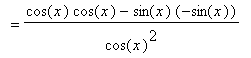 `` = (cos(x)*cos(x)-sin(x)*(-sin(x)))/(cos(x)^2)