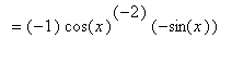 `` = (-1)*cos(x)^(-2)*(-sin(x))