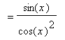 `` = sin(x)/(cos(x)^2)
