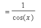 `` = 1/cos(x)